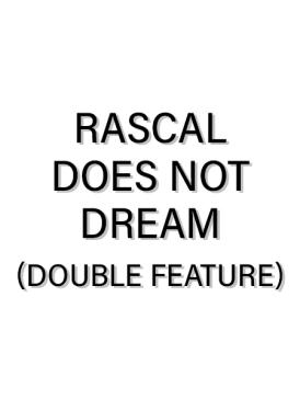Rascal does not dream (Double feature)