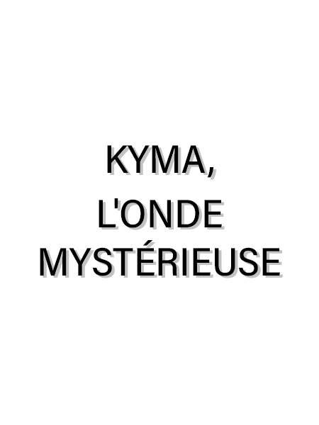 Kyma, l'onde mystérieuse