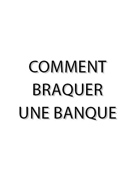 Comment braquer une banque