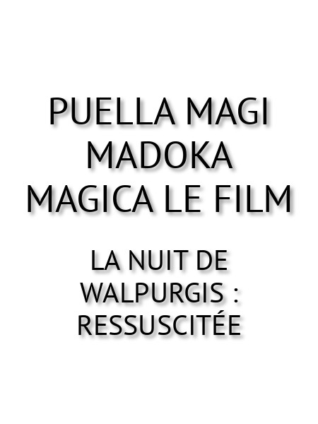 Puella Magi Madoka Magica le film - La nuit de Walpurgis : Ressuscitée