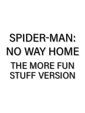Spider-Man : No Way Home - The more fun stuff version