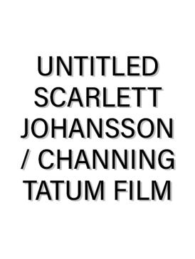 Untitled Scarlett Johansson / Channing Tatum Film