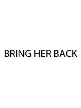 BRING HER BACK